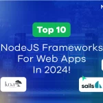 Top NodeJS Frameworks to Look For in 2024!