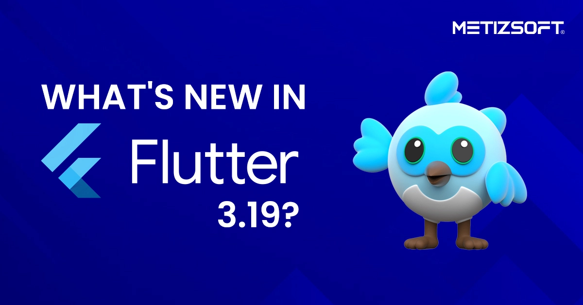 What's New in Flutter 3.19? Latest Features and Updates