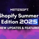 What's New in Shopify Summer'25 Edition: New Features and Updates